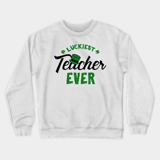 Luckiest Teacher Ever St. Patrick's For Teacher Crewneck Sweatshirt by KsuAnn